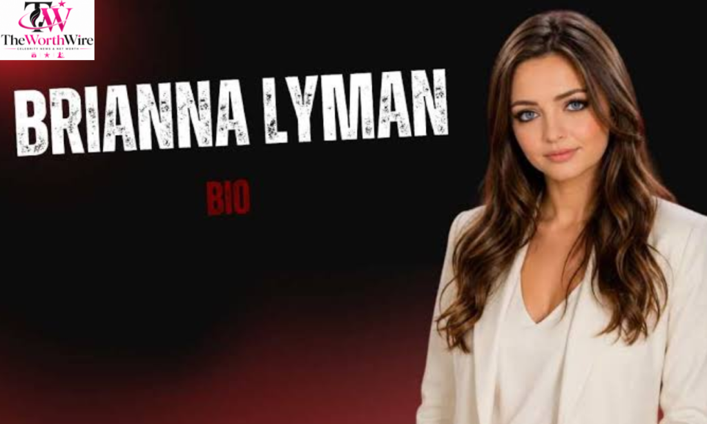 Brianna Lyman: 7 Powerful Facts About Career & Net Worth