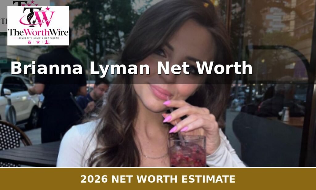 Brianna Lyman Net Worth