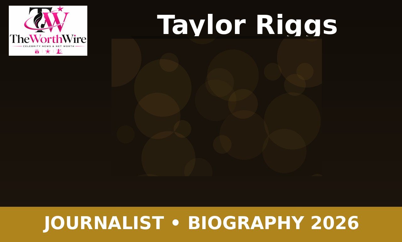 Taylor Riggs: 12 Remarkable Facts About the Bloomberg-Trained TV Anchor