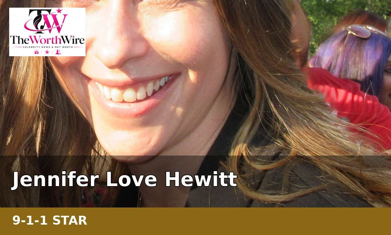 Jennifer Love Hewitt: 14 Amazing Facts About the 9-1-1 Star