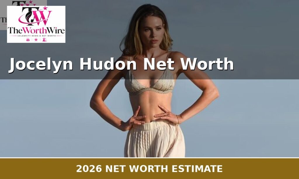 Jocelyn Hudon Net Worth