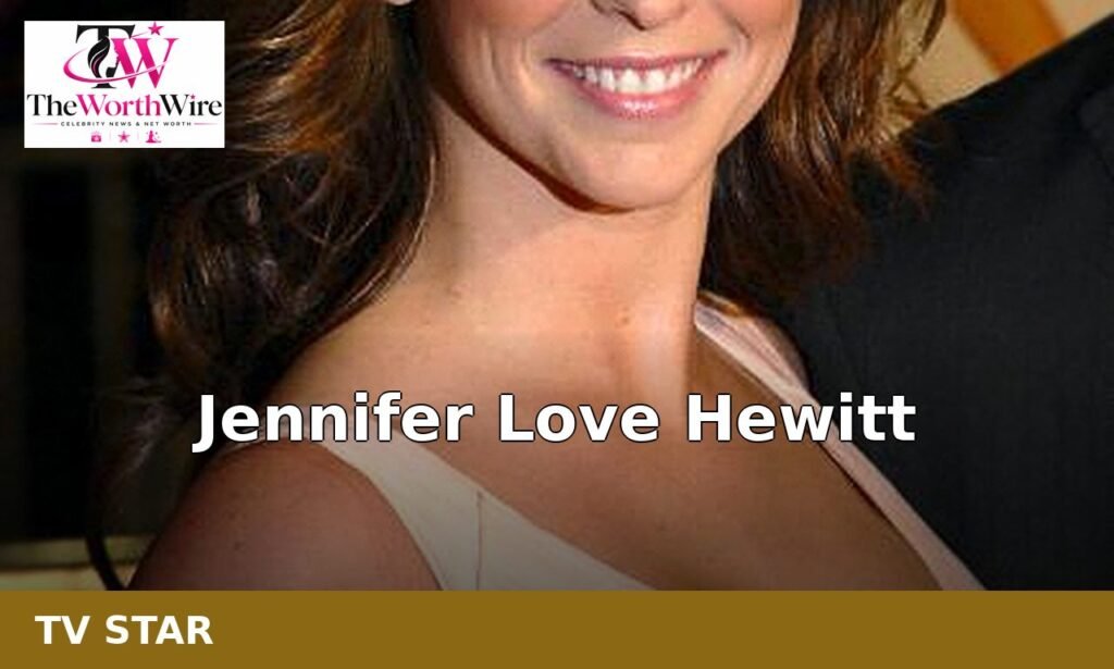 Jennifer Love Hewitt net worth